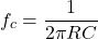 \[f_c = \frac{1}{2\pi RC}\]
