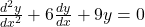 \frac{d^2y}{dx^2} + 6\frac{dy}{dx} + 9y = 0