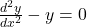 \frac{d^2y}{dx^2} - y = 0