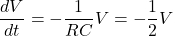 \[\frac{dV}{dt} = -\frac{1}{RC}V = -\frac{1}{2}V\]