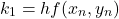 \begin{equation*}    k_1 = hf(x_n, y_n) \end{equation*}