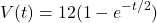 \[V(t) = 12(1 - e^{-t/2})\]