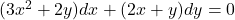 (3x^2 + 2y)dx + (2x + y)dy = 0