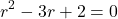\begin{equation*}    r^2 - 3r + 2 = 0 \end{equation*}
