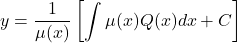\begin{equation*}    y = \frac{1}{\mu(x)}\left[\int \mu(x)Q(x)dx + C\right] \end{equation*}