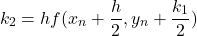 \begin{equation*}    k_2 = hf(x_n + \frac{h}{2}, y_n + \frac{k_1}{2}) \end{equation*}