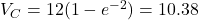 V_C = 12(1 - e^{-2}) = 10.38