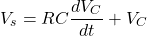 \[V_s = RC\frac{dV_C}{dt} + V_C\]