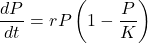 \begin{equation*}    \frac{dP}{dt} = rP\left(1 - \frac{P}{K}\right) \end{equation*}