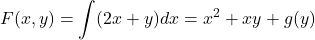 \begin{equation*}    F(x,y) = \int (2x + y)dx = x^2 + xy + g(y) \end{equation*}