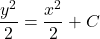 \begin{equation*}    \frac{y^2}{2} = \frac{x^2}{2} + C \end{equation*}