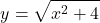 \begin{equation*}    y = \sqrt{x^2 + 4} \end{equation*}