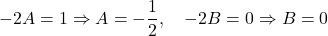 \begin{equation*}    -2A = 1 \Rightarrow A = -\frac{1}{2}, \quad -2B = 0 \Rightarrow B = 0 \end{equation*}