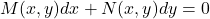 \begin{equation*}    M(x,y)dx + N(x,y)dy = 0 \end{equation*}