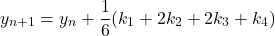 \begin{equation*}    y_{n+1} = y_n + \frac{1}{6}(k_1 + 2k_2 + 2k_3 + k_4) \end{equation*}