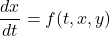\begin{equation*}    \frac{dx}{dt} = f(t, x, y) \end{equation*}