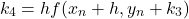 \begin{equation*}    k_4 = hf(x_n + h, y_n + k_3) \end{equation*}