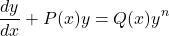 \begin{equation*}    \frac{dy}{dx} + P(x)y = Q(x)y^n \end{equation*}