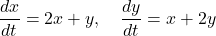 \begin{equation*}    \frac{dx}{dt} = 2x + y, \quad \frac{dy}{dt} = x + 2y \end{equation*}