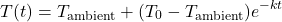 \begin{equation*}    T(t) = T_{\text{ambient}} + (T_0 - T_{\text{ambient}})e^{-kt} \end{equation*}