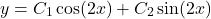 \begin{equation*}    y = C_1\cos(2x) + C_2\sin(2x) \end{equation*}