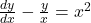 \frac{dy}{dx} - \frac{y}{x} = x^2