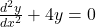 \frac{d^2y}{dx^2} + 4y = 0
